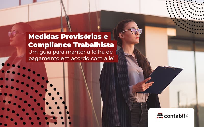 Medidas Provisorias E Compliance Trabalhista Um Guia Para Manter A Folha De Pagamento Em Acordo Com A Lei Post (1) - Contabilidade no Méier Rio de Janeiro - RJ | Contábil Rio