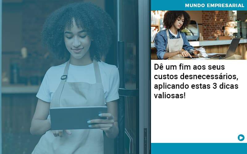 De Fim Aos Seus Custos Desnecessarios Aplicando Essas 3 Dicas Valiosas 1 - Contabilidade no Méier Rio de Janeiro - RJ | Contábil Rio