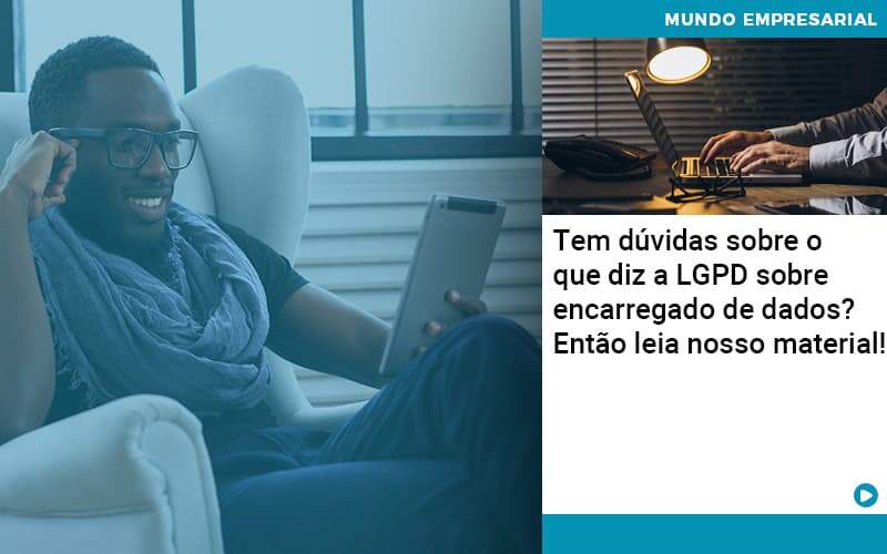 Tem Duvidas Sobre O Que Diz A Lgpd Sobre Encarregado De Dados Entao Leia Nosso Material - Contabilidade no Méier Rio de Janeiro - RJ | Contábil Rio