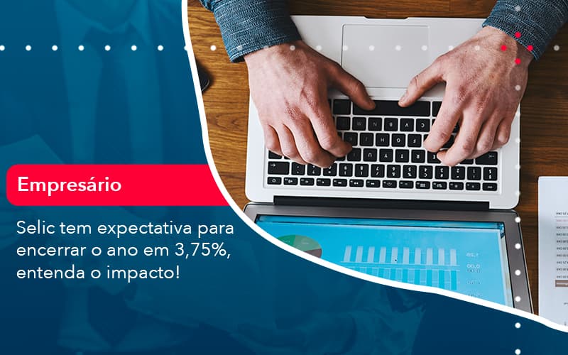 Selic Tem Expectativa Para Encarar O Ano Em 375 Entenda O Impacto 1 - Contabilidade no Méier Rio de Janeiro - RJ | Contábil Rio