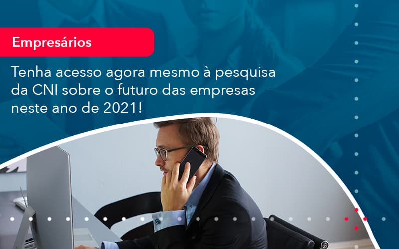Tenha Acesso Agora Mesmo A Pesquisa Da Cni Sobre O Futuro Das Empresas Neste Ano De 2021 1 - Contabilidade no Méier Rio de Janeiro - RJ | Contábil Rio