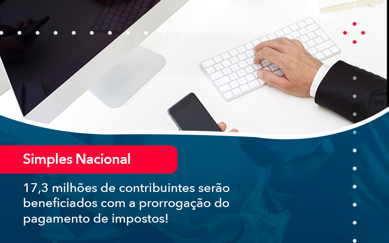 17 3 Milhoes De Contribuintes Serao Beneficiados Com A Prorrogacao Do Pagamento De Impostos (1) - Contabilidade no Méier Rio de Janeiro - RJ | Contábil Rio
