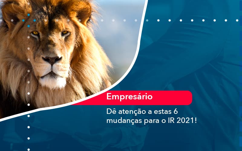 De Atencao A Estas 6 Mudancas Para O Ir 2021 1 - Contabilidade no Méier Rio de Janeiro - RJ | Contábil Rio