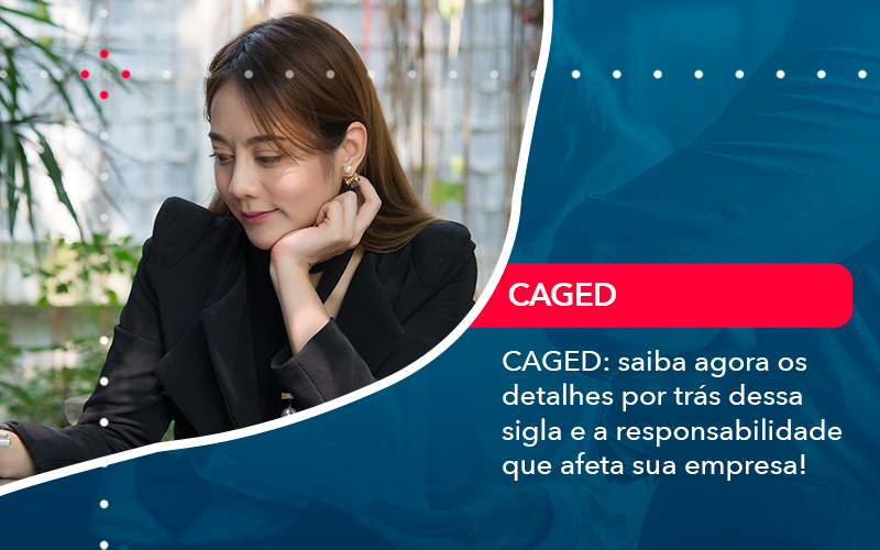 Caged Saiba Agora Os Detalhes Por Tras Dessa Sigla E A Responsabilidade Que Afeta Sua Empresa - Contabilidade no Méier Rio de Janeiro - RJ | Contábil Rio