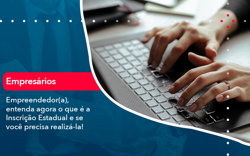 Empreendedor A Entenda Agora O Que E A Inscricao Estadual E Se Voce Precisa Realiza La - Contabilidade no Méier Rio de Janeiro - RJ | Contábil Rio