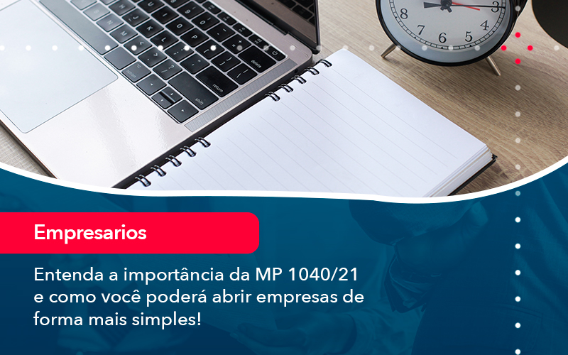 Entenda A Importancia Da Mp 1040 21 E Como Voce Podera Abrir Empresas De Forma Mais Simples - Contabilidade no Méier Rio de Janeiro - RJ | Contábil Rio