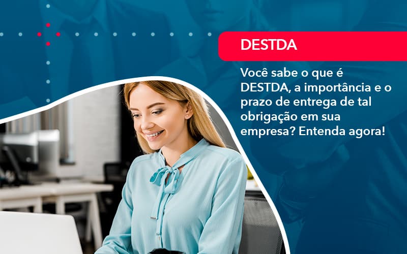 Voce Sabe O Que E Destda A Importancia E O Prazo De Entrega De Tal Obrigacao Em Sua Empresa 1 - Contabilidade no Méier Rio de Janeiro - RJ | Contábil Rio