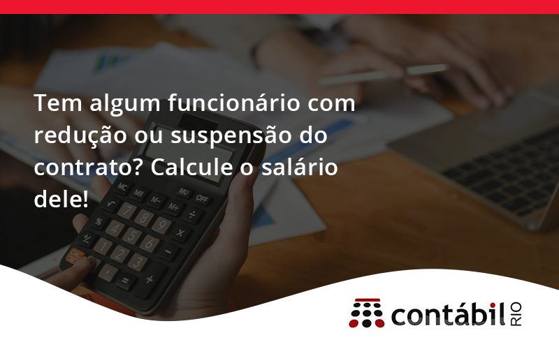 Você Tem Algum Funcionário Com Redução Ou Suspensão Do Contrato Rio - Contabilidade no Méier Rio de Janeiro - RJ | Contábil Rio