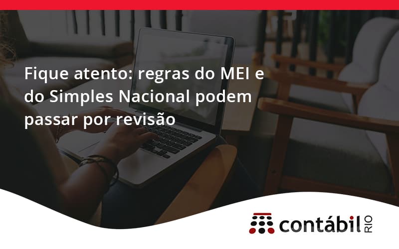 Fique Atento Regras Mei E Do Simples Nacional Podem Passar Por Revisao Contabil Rio - Contabilidade no Méier Rio de Janeiro - RJ | Contábil Rio