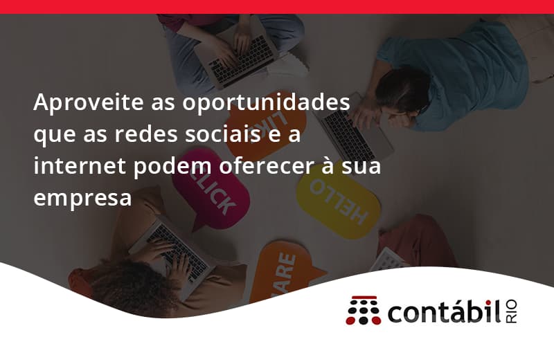 Aproveite As Oportunidades Que As Redes Sociais E A Internet Podem Oferecer à Sua Empresa Contabil Rio - Contabilidade no Méier Rio de Janeiro - RJ | Contábil Rio