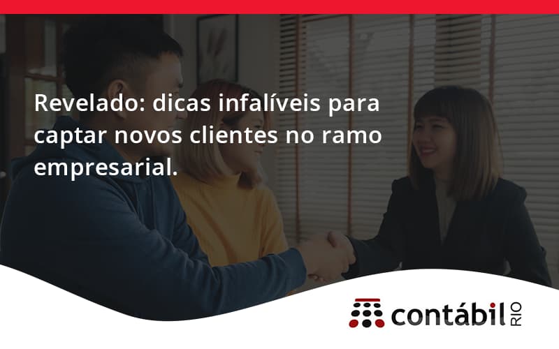 Dicas Infalíveis Para Captar Novos Clientes No Ramo Empresarial. Contabil Rio - Contabilidade no Méier Rio de Janeiro - RJ | Contábil Rio