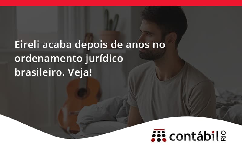 Eireli Acaba Depois De Anos Contabil Rio - Contabilidade no Méier Rio de Janeiro - RJ | Contábil Rio