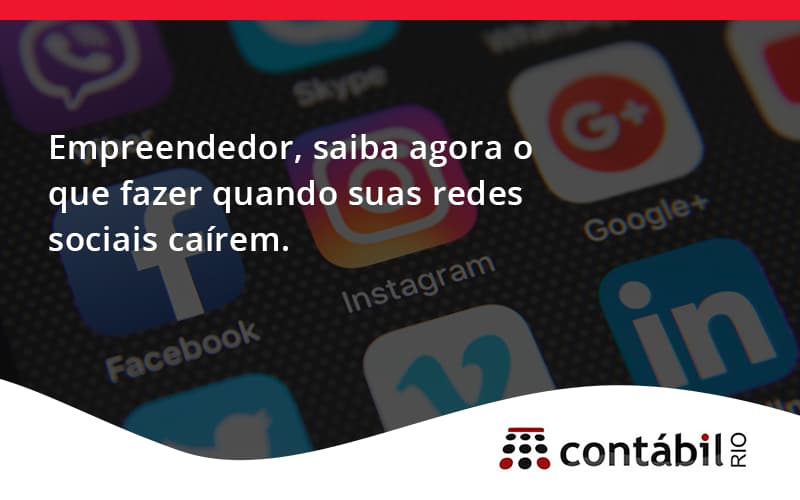 Empreendedor, Saiba Agora O Que Fazer Quando Suas Redes Sociais Caírem Contabil Rio - Contabilidade no Méier Rio de Janeiro - RJ | Contábil Rio
