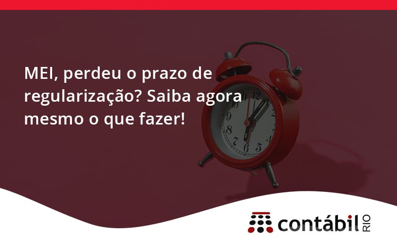 Mei Perdeu O Prazo De Regularização Saiba Agora Mesmo O Que Fazer Contabil Rio - Contabilidade no Méier Rio de Janeiro - RJ | Contábil Rio