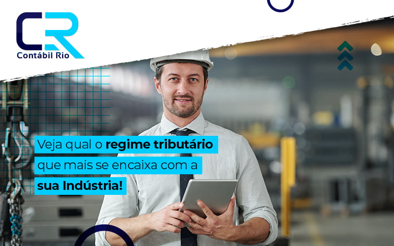 Veja Qual O Regime Tributario Que Mais Se Encaixa Com A Sua Industria Blog - Contabilidade no Méier Rio de Janeiro - RJ | Contábil Rio